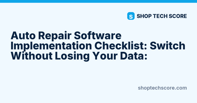 Auto Repair Software Implementation Checklist: Switch Without Losing Your Data:  - Shop Tech Score review card